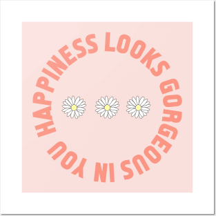 Happiness looks gorgeous on you Posters and Art